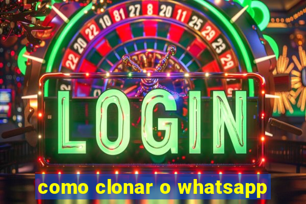 como clonar o whatsapp